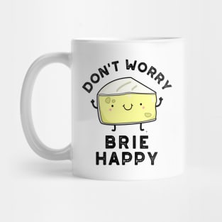 Don't Worry Brie Happy Funny Cheese Pun Mug